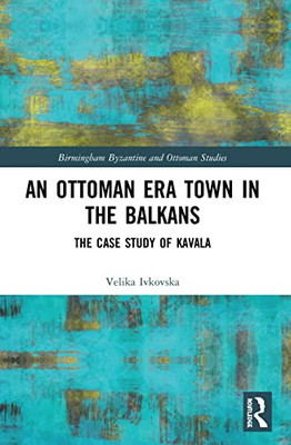 An Ottoman Era Town In The Balkans (Birmingham Byzantine And Ottoman Studies)