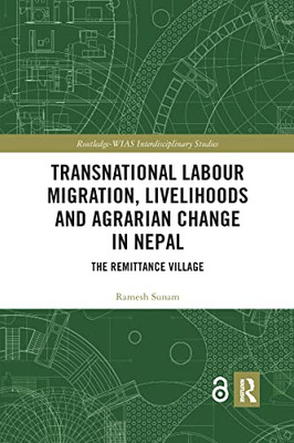 Transnational Labour Migration, Livelihoods And Agrarian Change In Nepal (Routledge-Wias Interdisciplinary Studies)