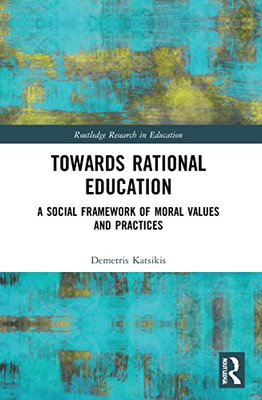 Towards Rational Education (Routledge Research In Education)