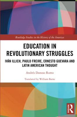 Education In Revolutionary Struggles (Routledge Studies In The History Of The Americas)