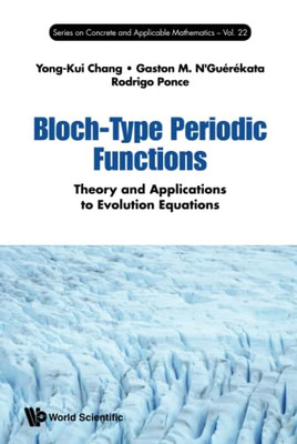 Bloch-Type Periodic Functions: Theory And Applications To Evolution Equations (Series On Concrete And Applicable Mathematics)