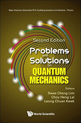 Problems And Solutions On Quantum Mechanics: Second Edition (Major American Universities Ph.D. Qualifying Questions And Solutions - Physics)