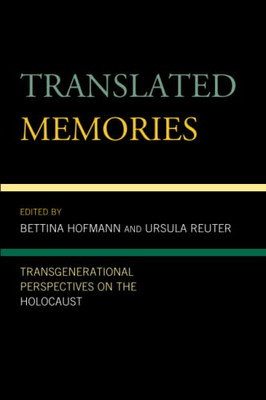 Translated Memories: Transgenerational Perspectives On The Holocaust (Lexington Studies In Jewish Literature)