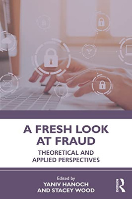 A Fresh Look At Fraud: Theoretical And Applied Perspectives