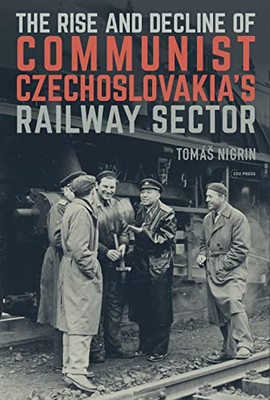 The Rise And Decline Of Communist Czechoslovakias Railway Sector