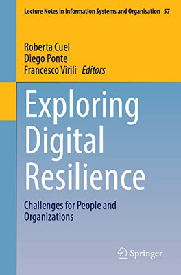 Exploring Digital Resilience: Challenges For People And Organizations (Lecture Notes In Information Systems And Organisation, 57)
