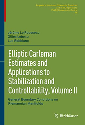 Elliptic Carleman Estimates And Applications To Stabilization And Controllability, Volume Ii: General Boundary Conditions On Riemannian Manifolds ... Equations And Their Applications, 98)