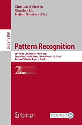 Pattern Recognition: 6Th Asian Conference, Acpr 2021, Jeju Island, South Korea, November 912, 2021, Revised Selected Papers, Part Ii (Lecture Notes In Computer Science, 13189)
