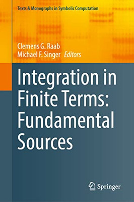 Integration In Finite Terms: Fundamental Sources (Texts & Monographs In Symbolic Computation)
