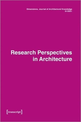 Dimensions. Journal Of Architectural Knowledge: Vol. 1, No. 1/2021: Research Perspectives In Architecture