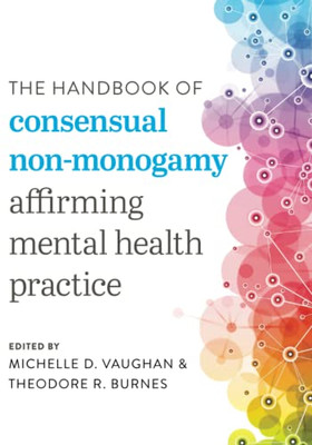 The Handbook Of Consensual Non-Monogamy (Diverse Sexualities, Genders, And Relationships)