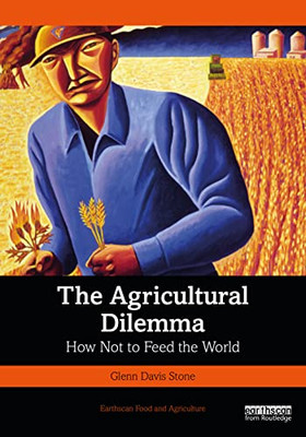 The Agricultural Dilemma (Earthscan Food And Agriculture)