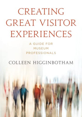 Creating Great Visitor Experiences (American Alliance Of Museums)