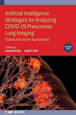 Artificial Intelligence Strategies For Analyzing Covid-19 Pneumonia Lung Imaging: Characterization Approaches (Volume 1)