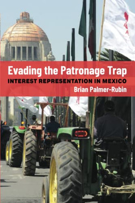 Evading The Patronage Trap: Interest Representation In Mexico