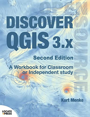 Discover Qgis 3.X - Second Edition: A Workbook For Classroom Or Independent Study