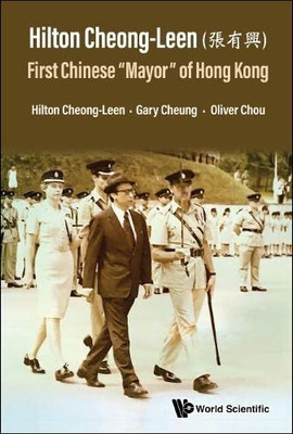 Hilton Cheong-Leen: First Chinese Mayor Of Hong Kong