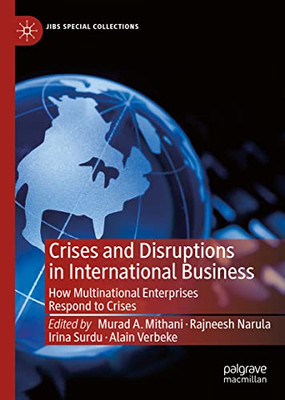 Crises And Disruptions In International Business: How Multinational Enterprises Respond To Crises (Jibs Special Collections)