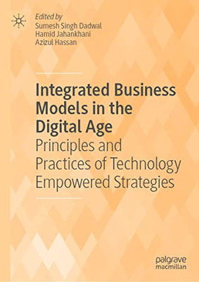 Integrated Business Models In The Digital Age: Principles And Practices Of Technology Empowered Strategies