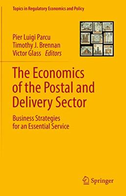 The Economics Of The Postal And Delivery Sector: Business Strategies For An Essential Service (Topics In Regulatory Economics And Policy)
