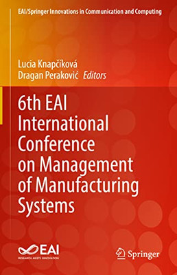 6Th Eai International Conference On Management Of Manufacturing Systems (Eai/Springer Innovations In Communication And Computing)