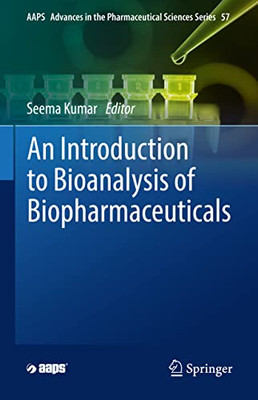 An Introduction To Bioanalysis Of Biopharmaceuticals (Aaps Advances In The Pharmaceutical Sciences Series, 57)