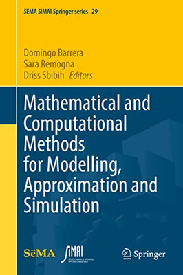 Mathematical And Computational Methods For Modelling, Approximation And Simulation (Sema Simai Springer Series, 29)