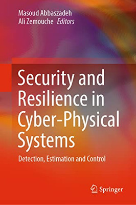 Security And Resilience In Cyber-Physical Systems: Detection, Estimation And Control