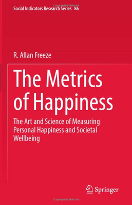 The Metrics Of Happiness: The Art And Science Of Measuring Personal Happiness And Societal Wellbeing (Social Indicators Research Series, 86)