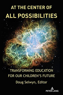 At The Center Of All Possibilities: Transforming Education For Our ChildrenS Future (Counterpoints, 532)