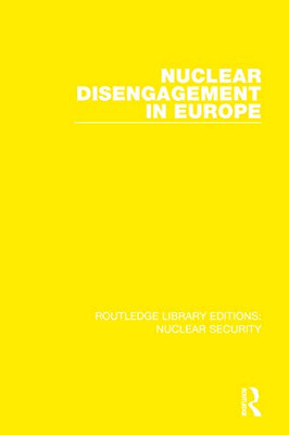 Nuclear Disengagement In Europe: Stockholm International Peace Research Institute (Routledge Library Editions: Nuclear Security)