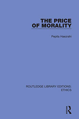 The Price Of Morality (Routledge Library Editions: Ethics)