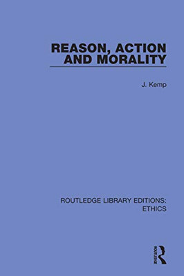 Reason, Action And Morality (Routledge Library Editions: Ethics)