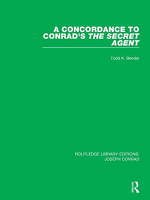 A Concordance To Conrad's The Secret Agent (Routledge Library Editions: Joseph Conrad)