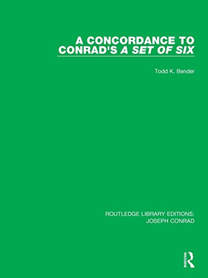 A Concordance To Conrad's A Set Of Six (Routledge Library Editions: Joseph Conrad)
