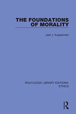 The Foundations Of Morality (Routledge Library Editions: Ethics)