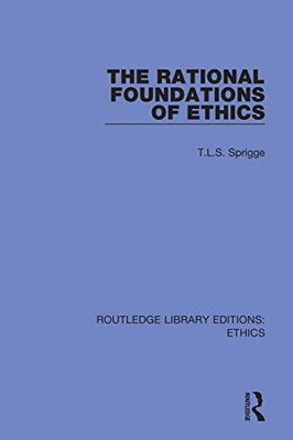 The Rational Foundations Of Ethics (Routledge Library Editions: Ethics)