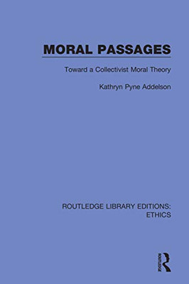 Moral Passages: Toward A Collectivist Moral Theory (Routledge Library Editions: Ethics)