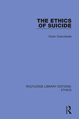 The Ethics Of Suicide (Routledge Library Editions: Ethics)