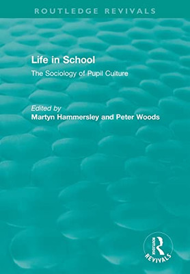Life In School: The Sociology Of Pupil Culture (Routledge Revivals)
