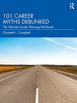 101 Career Myths Debunked: The Ultimate Career Planning Workbook