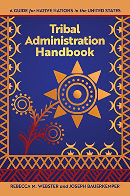 Tribal Administration Handbook: A Guide For Native Nations In The United States (Makwa Enewed)