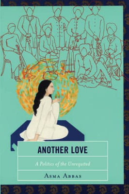 Another Love: A Politics Of The Unrequited