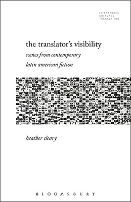 The TranslatorS Visibility: Scenes From Contemporary Latin American Fiction (Literatures, Cultures, Translation)