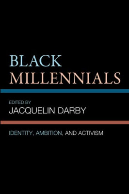 Black Millennials: Identity, Ambition, And Activism