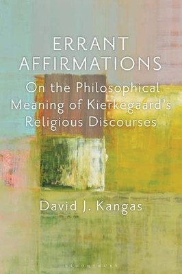 Errant Affirmations: On The Philosophical Meaning Of Kierkegaard's Religious Discourses