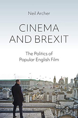 Cinema And Brexit: The Politics Of Popular English Film (Cinema And Society)