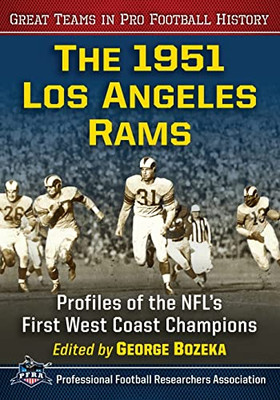 The 1951 Los Angeles Rams: Profiles Of The Nfl's First West Coast Champions (Great Teams In Pro Football History)
