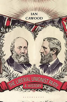 The Liberal Unionist Party: A History