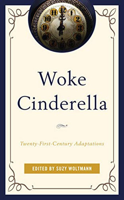 Woke Cinderella: Twenty-First-Century Adaptations (Remakes, Reboots, And Adaptations)